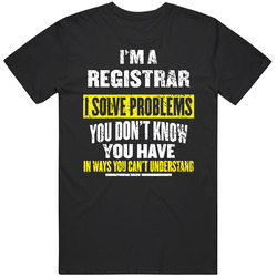 Registrar I Solve Problems You Don't Know You Have Unisex Unisex Classic T Shirt