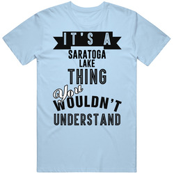 Its A Saratoga Lake  Thing You Wouldnt Understand Wisconsin Unisex Classic T Shirt