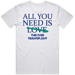 All You Need Is The Liver Transplant  Alcohol Unisex Classic T Shirt