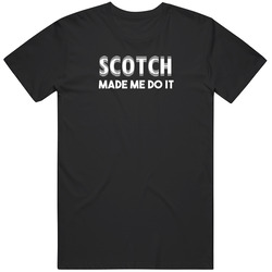 Scotch Made Me Do It Funny Cool Drinking Party Unisex Classic T Shirt