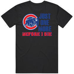 Chicago Cubs, Cubs Tshirt, Just One More Before I Die Cubs Shirt, Birthday Gift Unisex Classic T Shirt