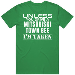 Unless You Drive A Mitsubishi Town Bee I'm Taken Car Humor Unisex Classic T Shirt