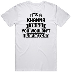 It's A Khanna Thing You Wouldn't Understand Funny Name Unisex Cotton Classic T Shirt