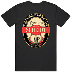 You Would Drink Too If You Are A Scheidt Beer Label Last Name Worn Look Unisex Cotton Classic T Shirt