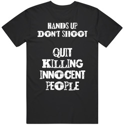 Hands Up Don't Shoot - Quit Killing Innocent People - Black Lives Matter Unisex Cotton Classic T Shirt