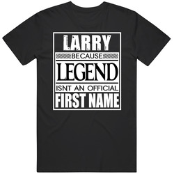 Larry Because Legend Official First Name Funny Unisex Cotton Classic T Shirt