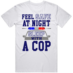 Feel Safe At Night Sleep With A Cop Funny Law Enforcement Unisex Cotton Classic T Shirt
