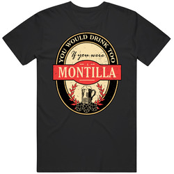 You Would Drink Too If You Are A Montilla Beer Label Last Name Worn Look Unisex Cotton Classic T Shirt
