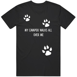 Cavapoo  My Dog Walks All Over Me Dogs Unisex Cotton Classic T Shirt