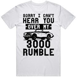 1959 Austin Healey 3000 Can't Hear You Over My Car Rumble Worn Look Unisex Cotton Classic T Shirt