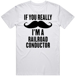 If You Really Moustache I'm A Railroad Conductor Funny Unisex Cotton Classic T Shirt