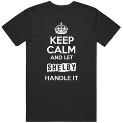 Keep Calm And Let Shelby Handle It Unisex Cotton Classic T Shirt