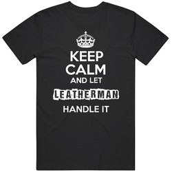 Keep Calm And Let Leatherman Handle It Unisex Cotton Classic T Shirt