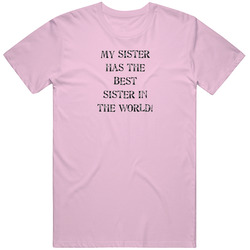 My Sister Has The Best Sister In The World Funny Family Unisex Cotton Classic T Shirt