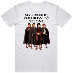Lord Of The Rings Hobbits My Friends You Bow To No One Movie Quotes Fan Unisex Cotton Classic T Shirt