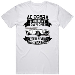 1966 Ac Cobra Dont Own One Youll Never Understand Car Enthusiasts Unisex Cotton Classic T Shirt