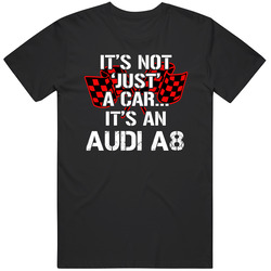 Audi A8 Not Just A Car Funny Car Lovers Unisex Cotton Classic T Shirt