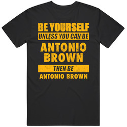 Be Yourself Unless You Can Be Antonio Brown Pittsburgh Sports Football Unisex Cotton Classic T Shirt