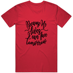Because He Lives I Can Face Tomorrow Faith Gift Unisex Cotton Classic T Shirt