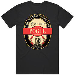 You Would Drink Too If You Are A Pogue Beer Label Last Name Worn Look Unisex Cotton Classic T Shirt