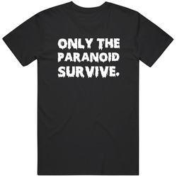 Only The Paranoid Survive Rock N Roll Funny Humorous Crazy Saying Unisex Cotton Classic T Shirt