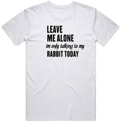 Only Talking To My Rabbit Today Funny Animal Unisex Cotton Classic T Shirt