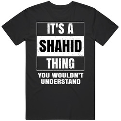 It's A Shahid Thing You Wouldn't Understand Parody Name Unisex Cotton Classic T Shirt