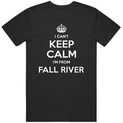 Fall River I Cant Keep Calm Im From Favorite City Unisex Cotton Classic T Shirt