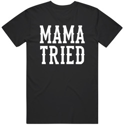 Mama Tried Unisex Cotton Classic T Shirt