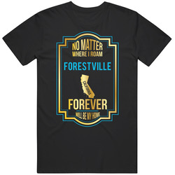 No Matter Where I Roam Forestville California Will Forever Be My Home Unisex Cotton Classic T Shirt