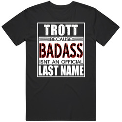 Trott Because Badass Official Last Name Funny Unisex Cotton T Shirt