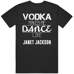 Vodka Makes Me Dance Like Janet Jackson Unisex Cotton T Shirt