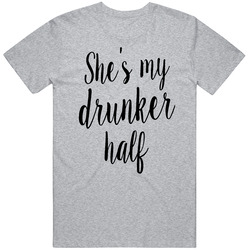 Shes My Drunker Half Party And Drinking Unisex Cotton T Shirt