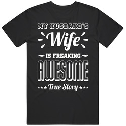 My Husband's Wife Is Freaking Awesome True Story Funny Unisex Cotton T Shirt