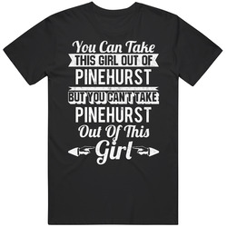 You Can Take The Girl Out Of Pinehurst Texas But Can't Take City Out Of The Girl Unisex Cotton T Shirt