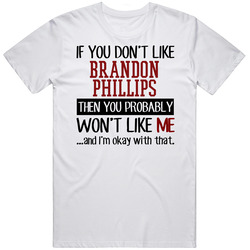 If You Don't Like Brandon Phillips Then You Won't Like Me Cincinnati Baseball Fan Unisex Cotton T Shirt