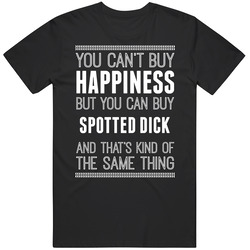 Cant Buy Happiness But You Can Buy Spotted Dick Funny Food Fan Unisex Cotton T Shirt