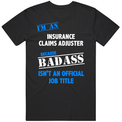 I'm An Insurance Claims Adjuster Badass Job Funny Unisex Cotton T Shirt