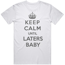 Keep Calm Until Laters Baby 50 Fifty Shades Of Grey Unisex Cotton T Shirt