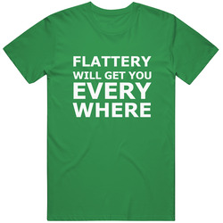Flattery Will Get You Everywhere Popular Unisex Cotton T Shirt