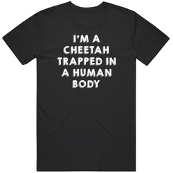 Cheetah Trapped In A Human Body Animal Unisex Cotton T Shirt Cheetah Trapped In A Human Body Animal Unisex Cotton T Shirt