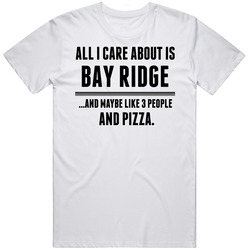 All I Care About Is Bay Ridge Us Cool Unisex Cotton T Shirt All I Care About Is Bay Ridge Us Cool Unisex Cotton T Shirt