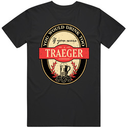 You Would Drink Too If You Are A Traeger Beer Label Last Name Worn Look Unisex Cotton T Shirt You Would Drink Too If You Are A Traeger Beer Label Last Name Worn Look Unisex Cotton T Shirt