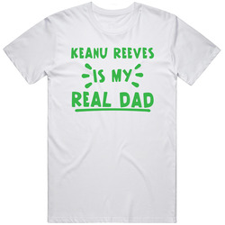 Keanu Reeves Is My Real Dad Funny Fan Unisex Cotton T Shirt Keanu Reeves Is My Real Dad Funny Fan Unisex Cotton T Shirt