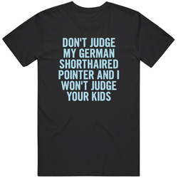 Dont Judge My German Shorthaired Pointer Funny Dog Lover Unisex Cotton T Shirt Dont Judge My German Shorthaired Pointer Funny Dog Lover Unisex Cotton T Shirt
