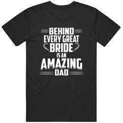 Behind Every Great Bride Is An Amazing Dad Unisex Cotton T Shirt