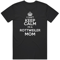 I Can't Keep Calmi'm A Rottweiler Mom Dog Unisex Cotton T Shirt I Can't Keep Calmi'm A Rottweiler Mom Dog Unisex Cotton T Shirt