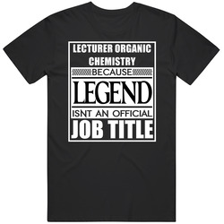 Lecturer Organic Chemistry Because Legend Official Job Title Unisex Cotton T Shirt Lecturer Organic Chemistry Because Legend Official Job Title Unisex Cotton T Shirt