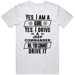 Jeep Commander Yes Im A Girl No You Cant Drive My Car Funny Car Lovers Unisex Cotton T Shirt Jeep Commander Yes Im A Girl No You Cant Drive My Car Funny Car Lovers Unisex Cotton T Shirt