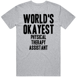 World's Okayest Physical Therapy Assistant Funny Job Occupation Career Unisex Cotton T Shirt World's Okayest Physical Therapy Assistant Funny Job Occupation Career Unisex Cotton T Shirt